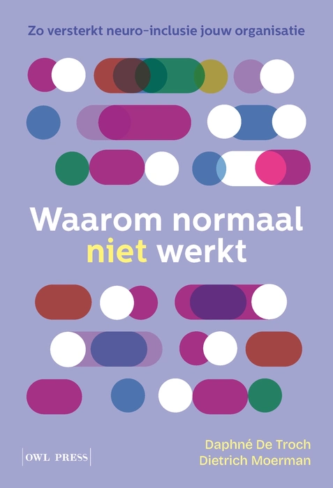 Omslag van het boek ‘Waarom normaal niet werkt’ met de ondertitel ‘Zo versterkt neuro-inclusie jouw organisatie’, abstracte gekleurde bollen en ellipsen, de naam van de auteurs en de uitgever ‘Owl Press’.